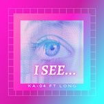 i see - ka04, long