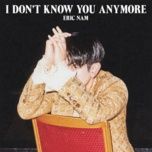 i don't know you anymore - eric nam