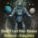 Nghe nhạc Don't Let Her Known (Remix) - KayCee, CatChy