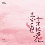 Tải Nhạc Tam Sinh Tam Thế / 三生三世 (Tam Sinh Tam Thế: Thập Lý Đào Hoa OST) - Trương Kiệt (Jason Zhang)