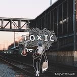 Tải Nhạc Toxic - BoyWithUke