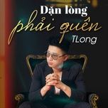 Nghe nhạc Dặn Lòng Phải Quên (Đạt R X HHD Remix) - TLong