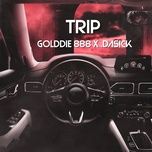 Nghe nhạc Trip - Golddie 888, .dasick