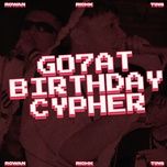 Tải nhạc Go7at Birthday Cypher - Rowan, RichK, Tins