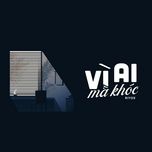 Vì Ai Mà Khóc - Riyox | Nhạc Hay 360