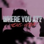 where you at? - fous, veea
