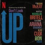 just look up (from don’t look up) - ariana grande, kid cudi