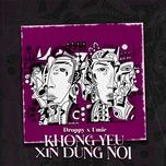 Tải Nhạc Khong Yeu Xin Dung Noi - Droppy, UMIE