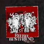 bye bye best friend - droppy, umie