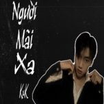 Người Mãi Xa - KxK | Nhạc Hay 360