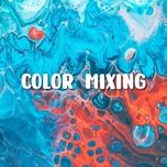 Tải nhạc hot Colour Mixing chất lượng cao