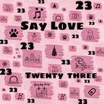 Tải nhạc Say Love - Twenty Three