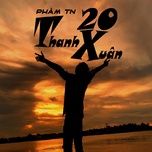Nghe nhạc Thanh Xuân 20 - Phàm TN