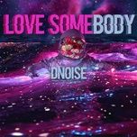 Nghe nhạc Love Somebody - Dnoise