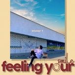 Nghe nhạc Feeling Your Smile - Sticker T