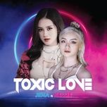 Nghe nhạc Toxic Love - Jena, Kellie