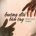 Buông Đôi Bàn Tay - Synz K, Toky