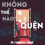 Không Thể Nào Quên - NG, SangPhan, Blingk