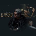 Nghe nhạc U Don’t Know - TCEE