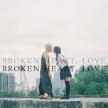 Nghe nhạc Broken Heart, Love - Thỏ Á Sầu, TKu