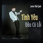 Nghe ca nhạc Tình Yêu Đâu Có Lỗi (HHD Remix) - Justin Thái Quốc