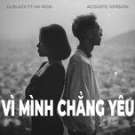Vì Mình Chẳng Yêu (Acoustic Version) - DLBlack, Hà Mon