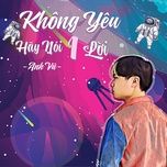 khong yeu hay noi 1 loi - anh vu