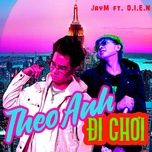 Nghe nhạc Theo Anh Đi Chơi - JayM, D.I.E.N