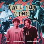 Nghe nhạc Call You Mine - FML, Seachains, Nhật Hoàng