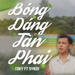 Nghe nhạc Bóng Dáng Tàn Phai - Toky, Synz K