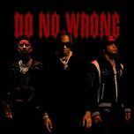 Tải nhạc Do No Wrong - Tyla Yaweh, Trippie Redd, Pnb Rock