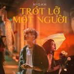Nghe nhạc Trót Lỡ Một Người - NIGAH