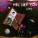 Nghe Ca nhạc Girl Like You - LiuC