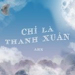Ca nhạc Chỉ Là Thanh Xuân - Ahn