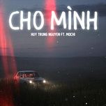 Nghe nhạc Cho Mình - Huy Trung Nguyen, Mochi