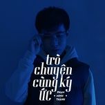 Nghe ca nhạc Trò Chuyện Cùng Ký Ức - Phạm Minh Thành