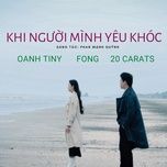 Nghe nhạc Khi Người Mình Yêu Khóc - Oanh Tiny, Fong, 20 CARATS