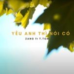 Ca nhạc Yêu Anh Thì Nói Có - Zang, T.Tom