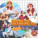 Nghe nhạc Trong Đó Có Chúng Ta - BAE Khánh Huyền, BAE quynhanh