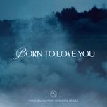 Download Lagu BORN TO LOVE YOU - Kang Seung Yoon