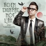 Nghe nhạc Cho Vừa Lòng Em - Eric Toàn Nguyễn