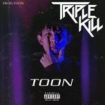 Nghe nhạc Triple Kill - T00n
