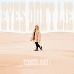 eyes don’t lie - tones and i