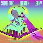Nghe nhạc Stop The World - Steve Aoki, Marnik, Leony