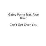 can't get over you - gabry ponte, aloe blacc