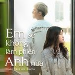 Nghe nhạc Em Sẽ Không Làm Phiền Anh Nữa - Huyền Trang Lux, DeeTee