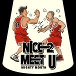 nice 2 meet u (feat. soya) - mighty mouth