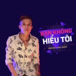 Bạn Không Hiểu Tôi - Hoàng Văn Sáng
