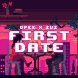 Nghe nhạc FIRST DATE - DPee, Zuz