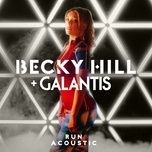 run (acoustic) - becky hill, galantis